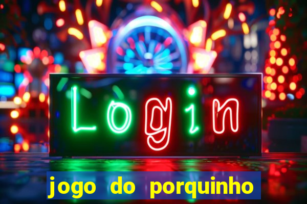 jogo do porquinho para ganhar dinheiro